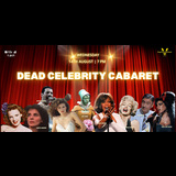 Dead Celebrity Cabaret Wednesday 14 August 2024