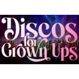 Discos For Grown Ups Saturday 31 August 2024
