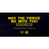 MAY THE FIERCE BE WITH YOU - EPISODE III 2024 Saturday 4 May 2024