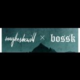 MAYBESHEWILL X BOSSK Sunday 19 May 2024