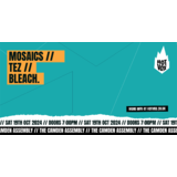 MOSAICS // TEZ // bleach. Saturday 19 October 2024