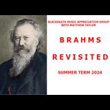 Music Appreciation with Matthew Taylor | Brahms Revisited Monday 10 June 2024