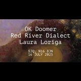 OK Doomer, Red River Dialect, Laura Loriga Wednesday 16 July 2025 OK Doomer, Red River Dialect, Laura Loriga Wednesday 16 July 2025