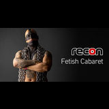 Recon Fetish Cabaret Wednesday 13 November 2024