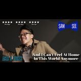 Sam See: And I Can't Feel At Home In This World Anymore Tuesday 14 May 2024