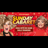 Sunday Cabaret with Drag With No Name and Dolly Diamond Sunday 29 September 2024