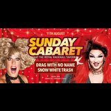 SUNDAY CABARET WITH DRAG WITH NO NAME AND SNOW WHITE TRASH Sunday 11 August 2024
