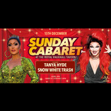 Sunday Cabaret with Tanya Hyde and Snow White Trash Sunday 15 December 2024