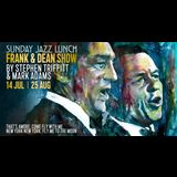 Sunday Jazz Lunch | Frank & Dean Show Sunday 25 August 2024
