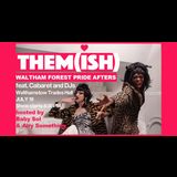 Waltham Forest Pride Afterparty With Them(ish) Saturday 19 July 2025