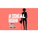 An Ideal Husband From Saturday 9 May to Tuesday 12 May 2026